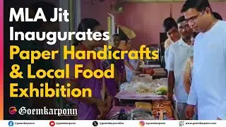 MLA Jit Arolkar Inaugurates Paper Handicrafts & Local Food Exhibition at Harmal