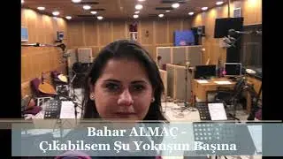Çıkabilsem Şu Yokuşun Başına_Bahar ALMAÇ