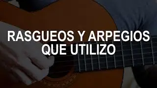 Rasgueos y Arpegios que utilizo (Sencillos)