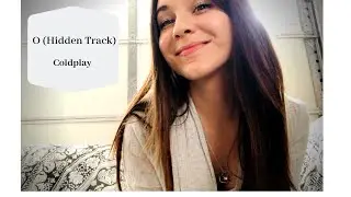 O (Hidden Track) - Coldplay Cover