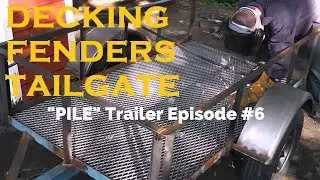 The PILE Trailer Rebuild Series E.6  Decking Floor, Fenders, Tailgate!