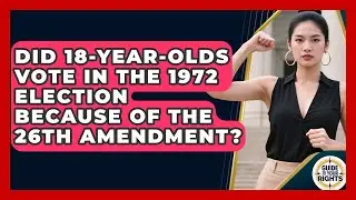 Did 18-year-olds Vote In The 1972 Election Because Of The 26th Amendment? - Guide To Your Rights