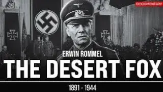 The Desert Fox: Erwin Rommel&rsquo;s Rise, Glory, and Fall | WWII Documentary