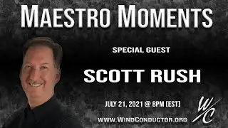 Scott Rush: Rebuilding a Better Band - Maestro Moments with WindConductor.org