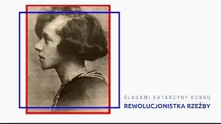 Rewolucjonistka rzeźby. Śladami Katarzyny Kobro