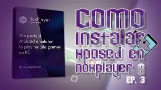 Como Instalar Xposed En NoxPlayer 6 || EP. 3