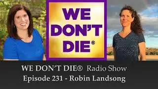 Episode 231 Robin Landsong - NDE and Medicine Songs on We Don't Die Radio