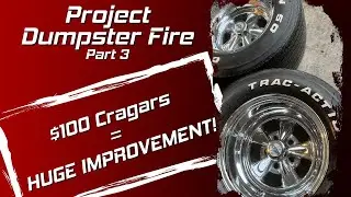 Project Dumpster Fire: Episode #3 - $100 Cragars = HUGE IMPROVEMENT!