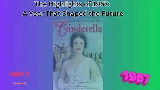 The Highlights of 1957,  A Year That Shaped the Future