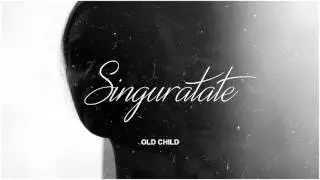 Old Child - Singurătate