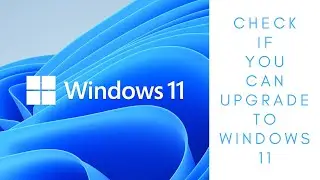 Check if You Can Upgrade to Windows 11!