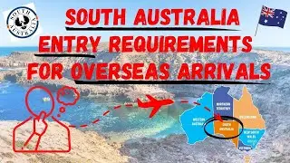 SOUTH AUSTRALIA ENTRY REQUIREMENTS FOR OVERSEAS ARRIVALS. WHAT YOU NEED 2 KNOW B4 TRAVELLING TO SA.