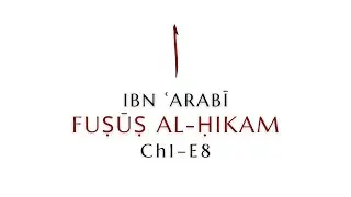 Ch1.E8. Ibn ʿArabī&rsquo;s Fuṣūṣ al-Ḥikam (Seals of Wisdom), Faṣṣ One: Wisdom of Adam