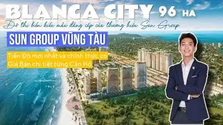 Blanca City Vũng T&agrave;u | Cập nhật tiến độ dự &aacute;n Sun Group Vũng T&agrave;u v&agrave; Gi&aacute; B&aacute;n Căn Hộ chi tiết Từng Căn