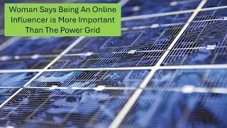 Woman Claims Social Media Influencers More Important than Electrical Grid