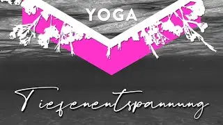 BLOOM YOGA // Tiefenentspannung