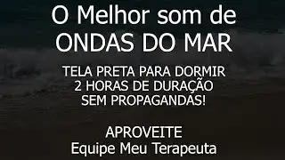 O melhor som de ONDAS DO MAR para dormir com tela preta!