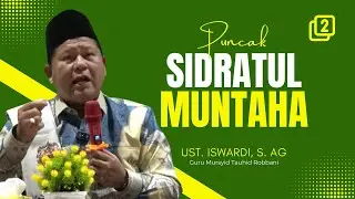 PUNCAK SIDROTUL MUNTAHA - KAJIAN TAUHID | UST. ISWARDI, S. AG (PART 2/3)