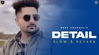 Detail - Deep Chambal [Slowed + Reverb] || New Punjabi Songs 2023