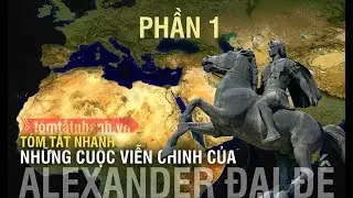T&oacute;m tắt nhanh: Những cuộc viễn chinh của Alexander Đại đế - Phần 1