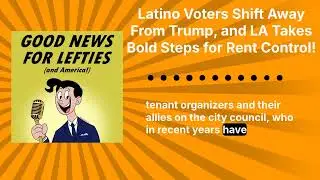 Latino Voters Shift Away From Trump, and LA Takes Bold Steps for Rent Control! | Good News for...