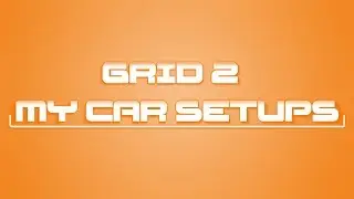 GRID 2 MY CAR SETUPS