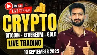 Live Crypto and forex Trading | Bitcoin Live Trading | Gold Live Trading 10 SEPTEMBER 2025