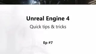 UE4 Tips And Tricks: EP7
