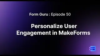 Episode 50: Personalizing User Engagement in MakeForms
