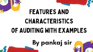 Features of Auditing | Characteristics of Auditing | Auditing | B. Com/B.Com(H)