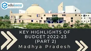 Key Highlights of MP Budget 2022-23 (Part 2) | Madhya Pradesh | MPPSC Preparation | Edukemy
