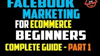 FaceBook Marketing For eCommerce Beginners | Complete Guide - Part 1