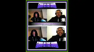 Good In The Hood Podcast: Ep.102 | 