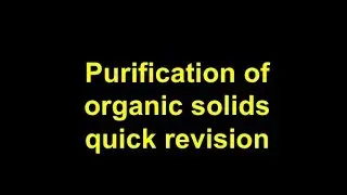 Quick Revision - Purification of an organic solid