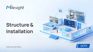 Milesight Training | Structure & Installation Tutorial