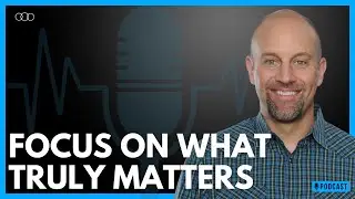 Focus on What Truly Matters