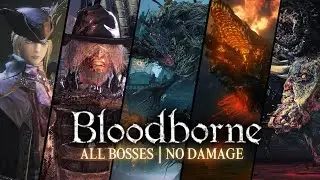 BLOODBORNE - TODOS OS CHEFES (JOGO BASE, CÁLICE E DLC) SEM TOMAR DANO