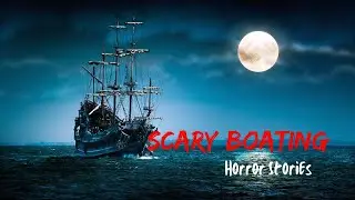 TRUE Scary Boating Horror Stories