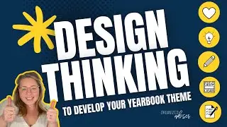 How to Use DESIGN THINKING to Determine Your Yearbook Theme | Organized Adviser
