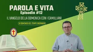 PAROLA E VITA. IL VANGELO DELLA DOMENICA CON I CAMILLIANI # 12