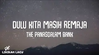 The PanasDalam Bank - Voor Dilan #III: Dulu Kita Masih Remaja (2018 Remastered) (Video Lirik)