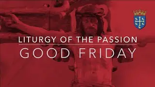 Good Friday - Liturgy of the Passion - From St Edward the Confessor Catholic Church