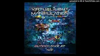 Virtual Light vs Manipulation - You Have A Glitchy Face This Morning