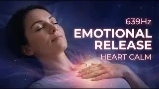 Deep Sleep for Emotional Release 639Hz Heart