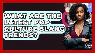 What Are The Latest Pop Culture Slang Trends? - SlangXplained
