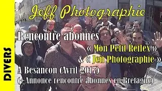 Reportage - BESANCON, Rencontre abonnés MPR & JEFF PHOTOGRAPHIE (Avril 2017) - Episode n°141