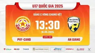 🔴 Trực tiếp: U17 PVF-CAND vs An Giang | VCK U17 Quốc gia 2025