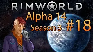Rimworld Alpha 14 Season 3 | Creativity Episode 18