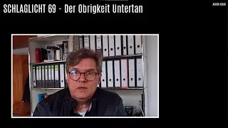 SCHLAGLICHT 69: Der Obrigkeit Untertan