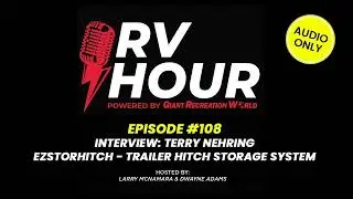 RV Hour Podcast Ep. 108 | Exclusive Interview with Terry Nehring: The Ex Stor Hitch and More